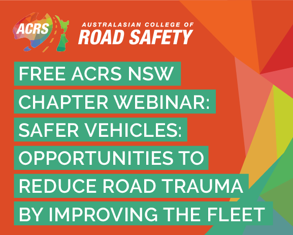 ACRS NSW Chapter Webinar: Safer Vehicles: Opportunities to reduce road trauma by improving the fleet